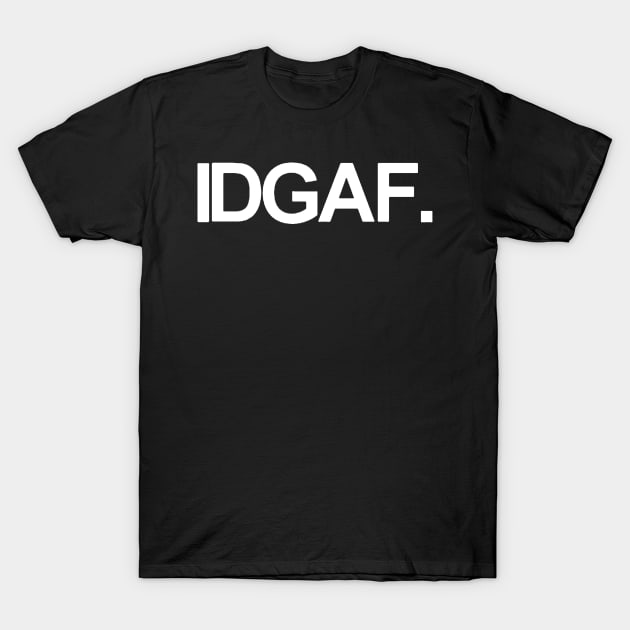 IDGAF. T-Shirt by JanicBos